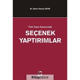 TÜRK CEZA KANUNUNDA SEÇENEK YAPTIRIMLAR - SONER HAMZA ÇETİN