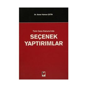 TÜRK CEZA KANUNUNDA SEÇENEK YAPTIRIMLAR - SONER HAMZA ÇETİN