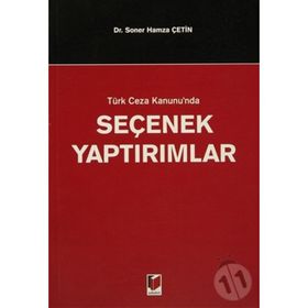 TÜRK CEZA KANUNUNDA SEÇENEK YAPTIRIMLAR - SONER HAMZA ÇETİN
