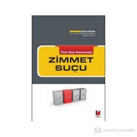 TÜRK CEZA KANUNUNDA ZIMMET SUÇU - HALID ÖZKAN