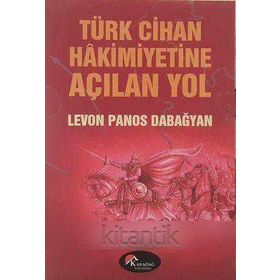 TÜRK CIHAN HAKIMIYETINE AÇILAN YOL - LEVON PANOS DABAĞYAN