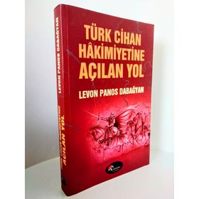 TÜRK CIHAN HAKIMIYETINE AÇILAN YOL - LEVON PANOS DABAĞYAN
