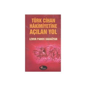 TÜRK CIHAN HAKIMIYETINE AÇILAN YOL - LEVON PANOS DABAĞYAN