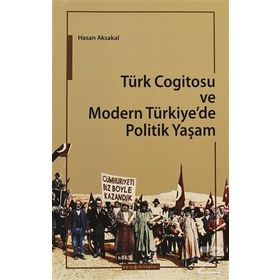 TÜRK COGITOSU VE MODERN TÜRKIYE'DE POLITIK YAŞAM - HASAN AKSAKAL