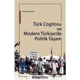TÜRK COGITOSU VE MODERN TÜRKIYE'DE POLITIK YAŞAM - HASAN AKSAKAL