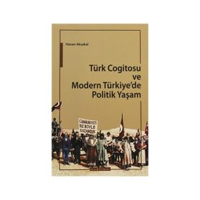 TÜRK COGITOSU VE MODERN TÜRKIYE'DE POLITIK YAŞAM - HASAN AKSAKAL
