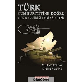 TÜRK CUMHURIYETINE DOĞRU - MURAT ATALAY
