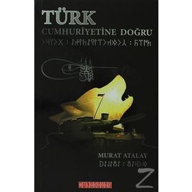 TÜRK CUMHURIYETINE DOĞRU - MURAT ATALAY