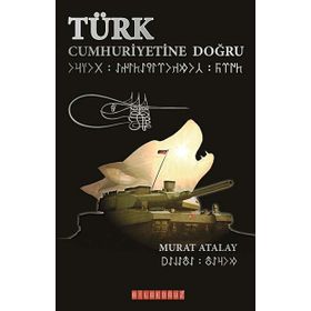 TÜRK CUMHURIYETINE DOĞRU - MURAT ATALAY