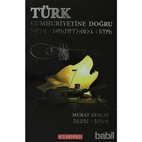 TÜRK CUMHURIYETINE DOĞRU - MURAT ATALAY