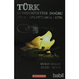 TÜRK CUMHURIYETINE DOĞRU - MURAT ATALAY