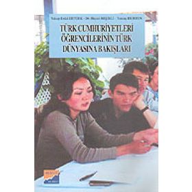 TÜRK CUMHURIYETLERI ÖĞRENCİLERİNİN TÜRK DÜNYASINA BAKIŞLARI - YAKUP ERDAL ERTÜRK, HAYATI BEŞİRLİ, TUNCAY DURSUN