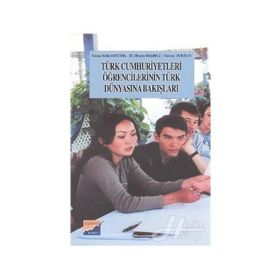 TÜRK CUMHURIYETLERI ÖĞRENCİLERİNİN TÜRK DÜNYASINA BAKIŞLARI - YAKUP ERDAL ERTÜRK, HAYATI BEŞİRLİ, TUNCAY DURSUN