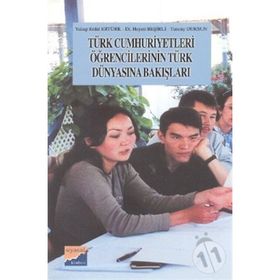 TÜRK CUMHURIYETLERI ÖĞRENCİLERİNİN TÜRK DÜNYASINA BAKIŞLARI - YAKUP ERDAL ERTÜRK, HAYATI BEŞİRLİ, TUNCAY DURSUN