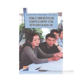 TÜRK CUMHURIYETLERI ÖĞRENCİLERİNİN TÜRK DÜNYASINA BAKIŞLARI - YAKUP ERDAL ERTÜRK, HAYATI BEŞİRLİ, TUNCAY DURSUN