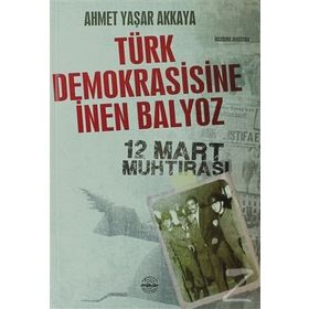 TÜRK DEMOKRASISINE İNEN BALYOZ - AHMET YAŞAR AKKAYA