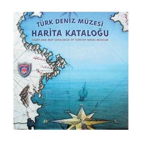 TÜRK DENIZ MÜZESI HARITA KATALOĞU CHART AND MAP CATALOGUE OF TUKISH NAVAL MUSEUM - KOLEKTIF
