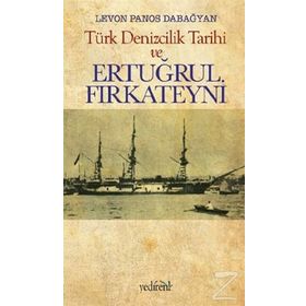 Türk Denizcilik Tarihi ve Ertuğrul Fırkateyni - Levon Panos Dabağyan