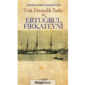 Türk Denizcilik Tarihi ve Ertuğrul Fırkateyni - Levon Panos Dabağyan