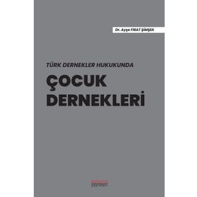 Türk Dernekler Hukukunda Çocuk Dernekleri - Ayşe Fırat Şimşek