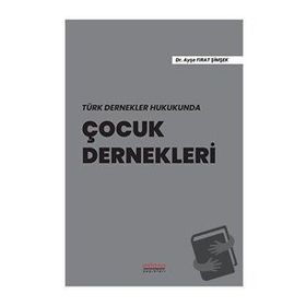 Türk Dernekler Hukukunda Çocuk Dernekleri - Ayşe Fırat Şimşek