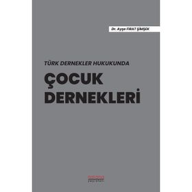 Türk Dernekler Hukukunda Çocuk Dernekleri - Ayşe Fırat Şimşek