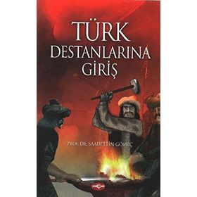 Türk Destanlarına Giriş - Saadettin Yağmur Gömeç
