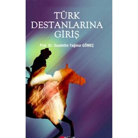 Türk Destanlarına Giriş - Saadettin Yağmur Gömeç