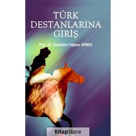 Türk Destanlarına Giriş - Saadettin Yağmur Gömeç