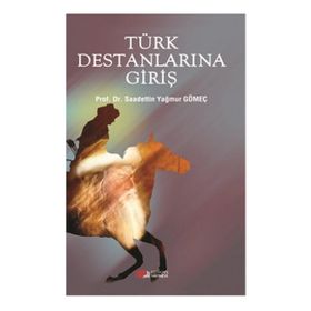 Türk Destanlarına Giriş - Saadettin Yağmur Gömeç