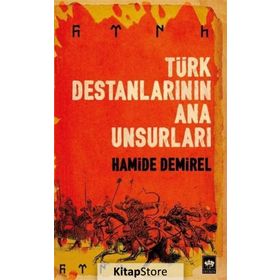 Türk Destanlarının Ana Unsurları - Hamide Demirel