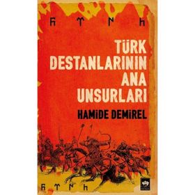 Türk Destanlarının Ana Unsurları - Hamide Demirel