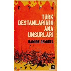 Türk Destanlarının Ana Unsurları - Hamide Demirel