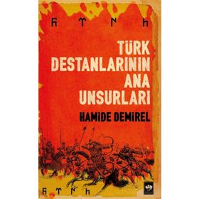 Türk Destanlarının Ana Unsurları - Hamide Demirel