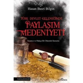 Türk Devlet Geleneğinde Paylaşım Medeniyeti - Hasan Basri Bilgin