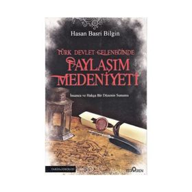 Türk Devlet Geleneğinde Paylaşım Medeniyeti - Hasan Basri Bilgin
