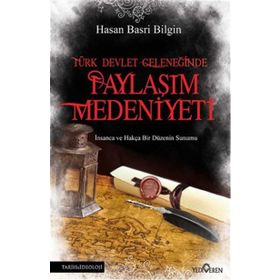 Türk Devlet Geleneğinde Paylaşım Medeniyeti - Hasan Basri Bilgin