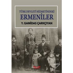 Türk Devleti Hizmetindeki Ermeniler - Y. Gamidas Çarkçıyan