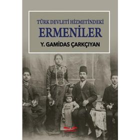 Türk Devleti Hizmetindeki Ermeniler - Y. Gamidas Çarkçıyan