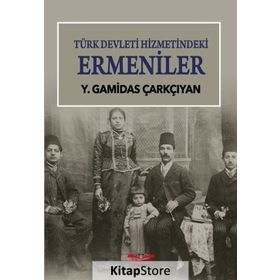 Türk Devleti Hizmetindeki Ermeniler - Y. Gamidas Çarkçıyan