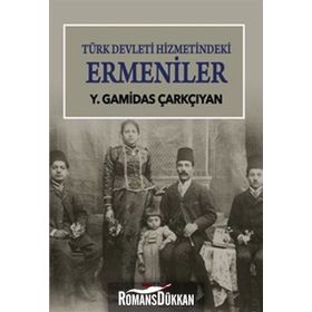 Türk Devleti Hizmetindeki Ermeniler - Y. Gamidas Çarkçıyan
