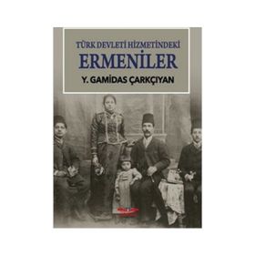 Türk Devleti Hizmetindeki Ermeniler - Y. Gamidas Çarkçıyan