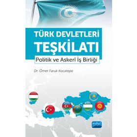 Türk Devletleri Teşkilatı Politik ve Askeri İş Birliği Ömer Faruk Kocatepe