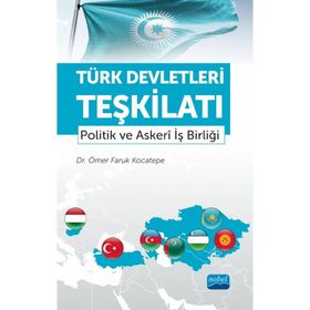 Türk Devletleri Teşkilatı Politik ve Askeri İş Birliği Ömer Faruk Kocatepe