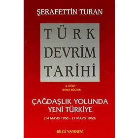TÜRK DEVRIM TARIHI 4 ÇAĞDAŞLIK YOLUNDA YENI TÜRKIYE 2. BÖLÜM - ŞERAFETTİN TURAN