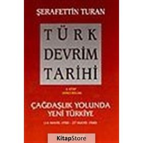 TÜRK DEVRIM TARIHI 4 ÇAĞDAŞLIK YOLUNDA YENI TÜRKIYE 2. BÖLÜM - ŞERAFETTİN TURAN