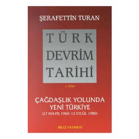 TÜRK DEVRIM TARIHI 5 ÇAĞDAŞLIK YOLUNDA YENI TÜRKIYE - ŞERAFETTİN TURAN