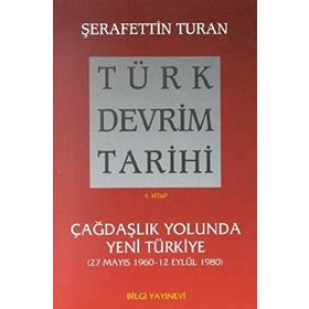 TÜRK DEVRIM TARIHI 5 ÇAĞDAŞLIK YOLUNDA YENI TÜRKIYE - ŞERAFETTİN TURAN