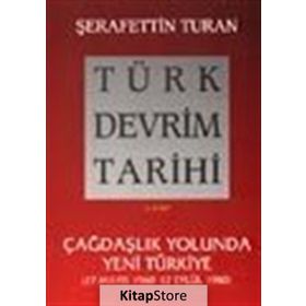 TÜRK DEVRIM TARIHI 5 ÇAĞDAŞLIK YOLUNDA YENI TÜRKIYE - ŞERAFETTİN TURAN