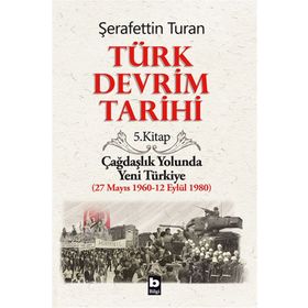 TÜRK DEVRIM TARIHI 5 ÇAĞDAŞLIK YOLUNDA YENI TÜRKIYE - ŞERAFETTİN TURAN